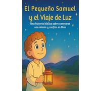 El Pequeño Samuel y el Viaje de la Luz: Una historia bíblica sobre conocerse a uno mismo y confiar en Dios