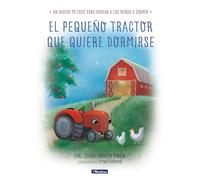 El pequeño tractor que quiere dormirse Un nuevo método para ayudar a los niños a dormir/ The Tractor Who Wants to Fall Asleep