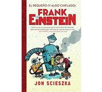 El Pequeño (Y Algo Chiflado) Frank Einstein (Frank Einstein 1) / Frank Einstein And The Antimatter Motor (Frank Einstein, Book 1) Jon Scieszka (Auteur)