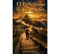 El Peregrino de los Andes: Cusco, El Valle Sagrado y Machupicchu. La Unión del Cielo y el Corazón