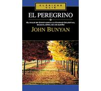 El peregrino: El viaje de Cristiano a la Ciudad Celestial bajo el símil de un sueño