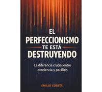 El perfeccionismo te está destruyendo: Lo que la ciencia sabe sobre el miedo disfrazado de excelencia