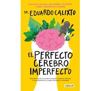 El perfecto cerebro imperfecto/ The Perfect Imperfect Brain: Descubre cómo tu cerebro te ayuda a supercar temores e incertidumbres y a lograr ... and achieve well-being and happiness