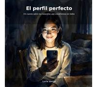 El Perfil Perfecto: Un cuento sobre las máscaras que construimos en redes