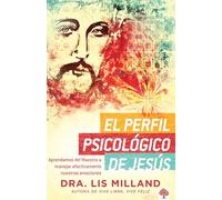 El Perfil psicológico de Jesús / The Psychological Profile of Jesus: Aprendamos Del Maestro a Manejar Efectivamente Nuestras Emociones