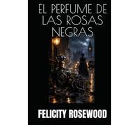 EL PERFUME DE LAS ROSAS NEGRAS