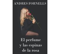 El Perfume Y Las Espinas De La Rosa