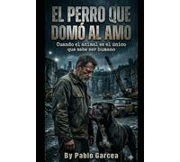 EL PERRO QUE DOMÓ AL AMO: Cuando el animal es el único que sabe ser humano