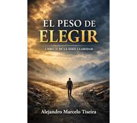 El Peso de Elegir: Libro II de la Serie Claridad