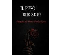 EL PESO DE LO QUE FUI