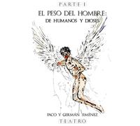 El peso del hombre: De humanos y dioses: Parte I