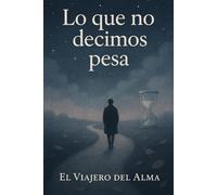 El Peso del Silencio: Cómo las palabras no dichas marcan nuestra vida: Reflexiones breves para hablar con valentía, sanar el corazón y no perder oportunidades