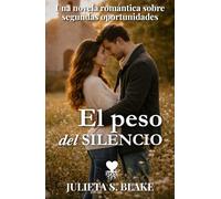 El peso del silencio: Una novela de segundas oportunidades, culpa y amor que sana