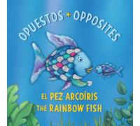 El Pez Arcoíris: Opuestos / The Rainbow Fish: Opposites: (Bilingual Edition)