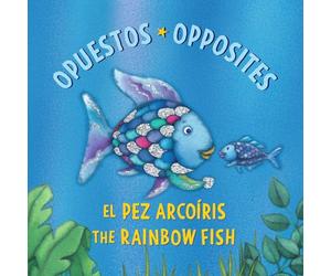 El Pez Arcoíris: Opuestos / The Rainbow Fish: Opposites: (Bilingual Edition)