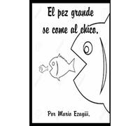 EL PEZ GRANDE SE COME AL CHICO.