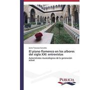 El Piano Flamenco En Los Albores Del Siglo Xxi: Entrevistas