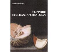 El pintor Fray Juan Sánchez Cotán