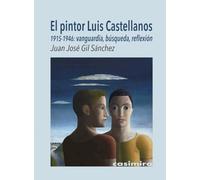 El pintor Luis Castellanos (1915-1946): Vanguardia, búsqueda, reflexión
