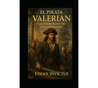 EL PIRATA VALERIAN Y LA HERMANDAD DE LOS CORSARIOS: Una Historia de Piratas