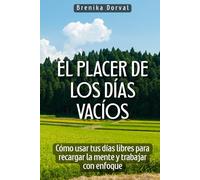 El placer de los días vacíos: Cómo usar tus días libres para recargar la mente y trabajar con enfoque