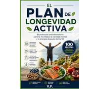 El Plan de Longevidad Activa: El protocolo antiinflamatorio para la movilidad, la claridad mental y la energía después de los 50