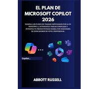 EL PLAN DE MICROSOFT COPILOT 2026: Domina los flujos de trabajo con IA en Windows 11, automatiza tareas complejas y potencia tu productividad