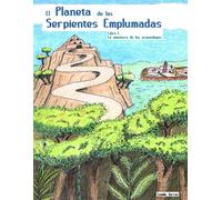 El Planeta De Las Serpientes Emplumadas: Libro 1. La Aventura De Los Arqueólogos.