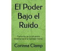 El Poder Bajo el Ruido: Transición de la Influencia Externa hacia la Claridad Interna