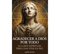 El Poder de Agradecer a Dios por Todo: La Llave Espiritual para una Vida en Paz