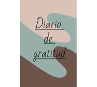 El poder de agradecer: transforma tu rutina en una celebracion diaria: Descubre cómo unos minutos al día pueden transformar tu bienestar emocional