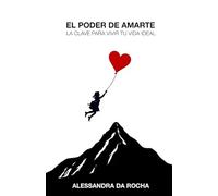 El Poder de Amarte: La Clave para Vivir Tu Vida Ideal