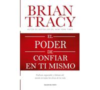 El poder de confiar en ti mismo: Vuélvete imparable y libérate del miedo en todas las áreas de tu vida