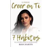 El Poder de Creer en Ti. 7 Hábitos de Alto Impacto de una Mujer Exitosa: Guía de 21 días para construir hábitos sólidos para siempre.