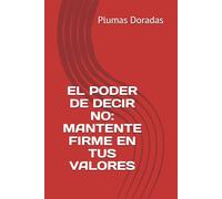 EL PODER DE DECIR NO: MANTENTE FIRME EN TUS VALORES