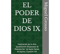 EL PODER DE DIOS IX: Explicación de la obra "Quaestiones Disputatae de Potentia Dei" de Santo Tomás de Aquino: Cuestión VIII