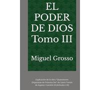 EL PODER DE DIOS Tomo III: Explicación de la obra "Quaestiones Disputatae de Potentia Dei" de Santo Tomás de Aquino: Cuestión III (Artículos I-IX)