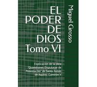 EL PODER DE DIOS Tomo VI: Explicación de la obra "Quaestiones Disputatae de Potentia Dei" de Santo Tomás de Aquino: Cuestión V