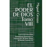 EL PODER DE DIOS Tomo VIII: Explicación de la obra "Quaestiones Disputatae de Potentia Dei" de Santo Tomás de Aquino: Cuestión VII