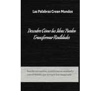 El Poder de Escribir: Cómo Transformar tus Palabras en Realidad y Crear la Vida que Deseas: Descubre Cómo la Escritura Puede Ayudarte a Manifestar tus ... Atraer Abundancia y Conectar con tu Propósito