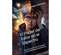 El Poder de Estar en el Espectro: Cómo las características Asperger revelan habilidades extraordinarias