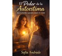 El Poder de la Autoestima: Sana tus heridas y aprende a amarte de verdad