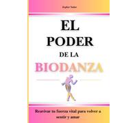 El Poder de la Biodanza: Reavivar tu fuerza vital para volver a sentir y amar
