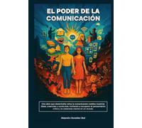 El Poder de la Comunicación: Descubre las estrategias detrás de la persuasión, el control informativo y el despertar del pensamiento crítico en la era digital