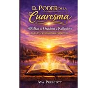 El poder de la Cuaresma: 40 días de oración y reflexión para el crecimiento espiritual