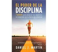 El poder de la disciplina 7 pasos para alcanzar tus objetivos sin depender de tu motivacin ni de tu fuerza de voluntad - Daniel J. Martin - Albert amp Mar Daniel J. MartinDaniel J. Martin (Auteur)