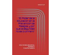 “El Poder de la Educación en la Prevención de Riesgos y por que la seguridad no es lo primero”: Una mirada educativa, humana y transformadora