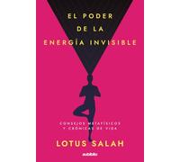 El poder de la energía invisible: Consejos metafísicos y crónicas de vida