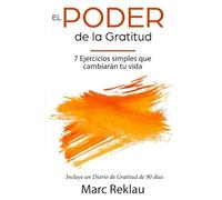 El Poder de la Gratitud: 7 Ejercicios Simples que van a cambiar tu vida a mejor - incluye un diario de gratitud de 90 días