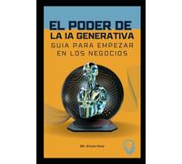 El poder de la IA Generativa: Guía para empezar en los negocios